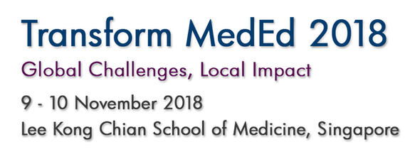 Transform MedEd 2018. Global Challenges, Local Impact. 9-10 November 2018. Lee Kong Chian School of Medicine, Singapore